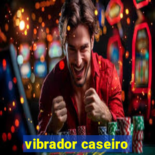 vibrador caseiro